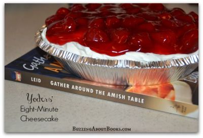 Yoders' Eight-Minute Cheesecake - Gather Around The Amish Table
